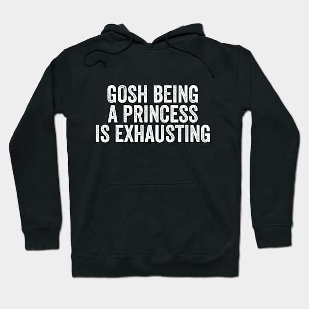 Gosh Being A Princess Is Exhausting Hoodie by Kyandii